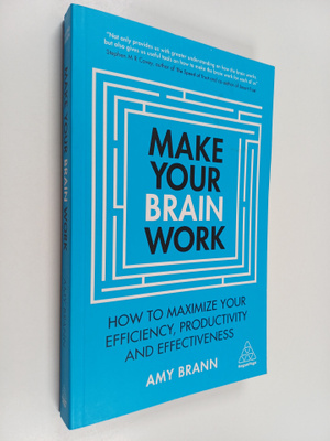 Amy Brann : Make your brain work : How to maximize your e...
