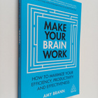 Amy Brann : Make your brain work : How to maximize your e... - pikkukuva 1