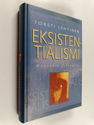 Torsti Lehtinen : Eksistentialismi : vapauden filosofia