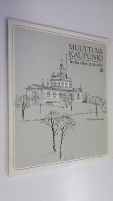 Harri Kalpa : Muuttuva kaupunki : Turku eilen ja tänään 3