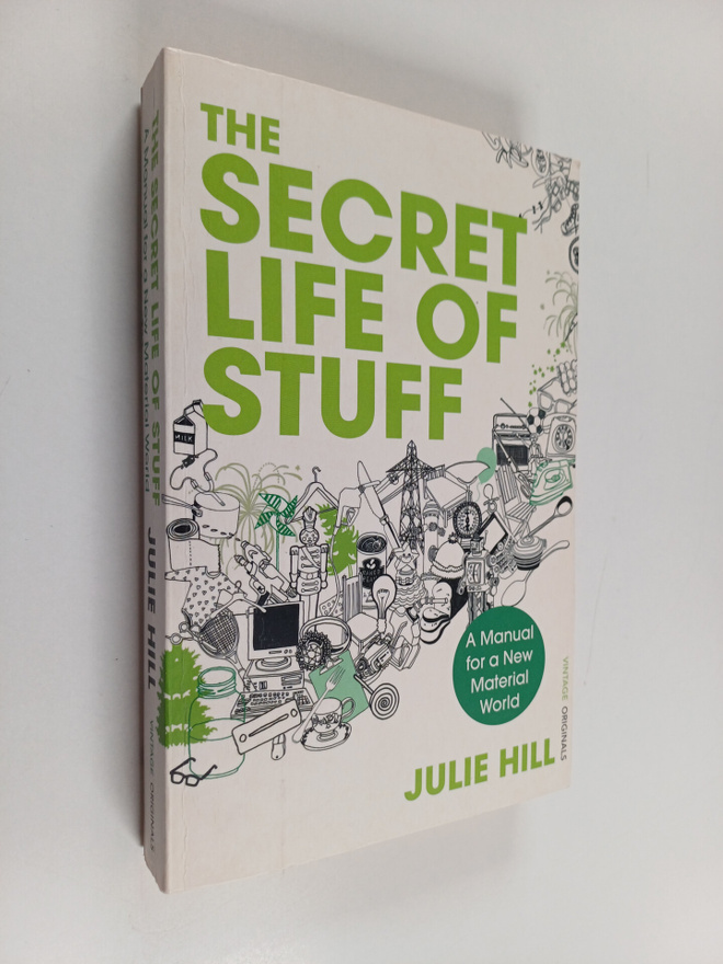 Julie Hill : The Secret Life of Stuff - A Manual for a Ne...