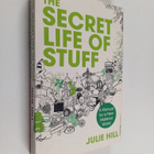 Julie Hill : The Secret Life of Stuff - A Manual for a Ne... - pikkukuva 1