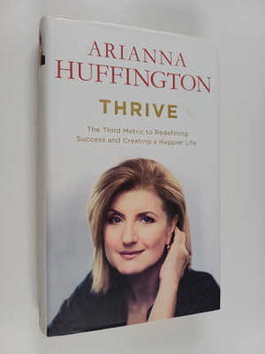 Arianna Huffington : Thrive : the third metric to redefin...