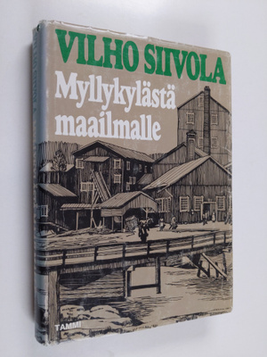 Vilho Siivola : Myllykylästä maailmalle