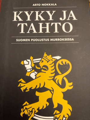 ARTO NOKKALA: KYKY JA TAHTO Suomen puolustus murrok