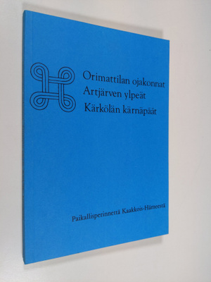 Orimattilan ojakonnat, Artjärven ylpeät, Kärkölän kärnäpä...
