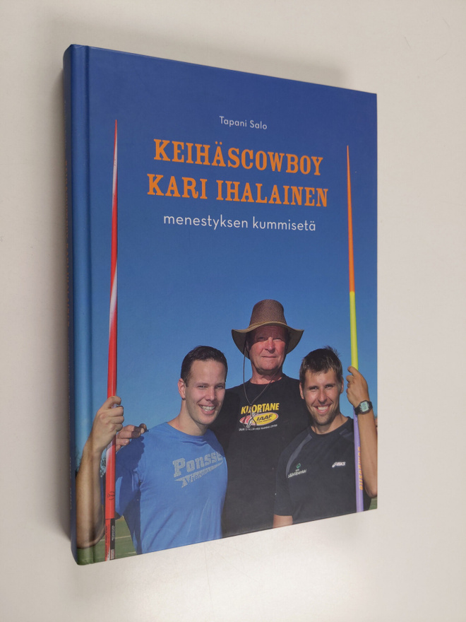 Tapani Salo : Keihäscowboy Kari Ihalainen : menestyksen k...