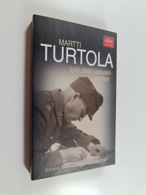 Martti Turtola : Kyllä täällä kaatuakin voidaan : suomala...