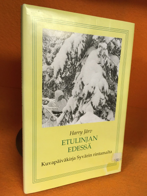 Järv Harry Etulinjan edessä - Kuvapäiväkirja Syvärin rintama