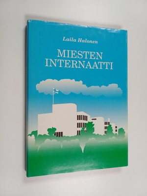 Laila Halonen : Miesten internaatti : valtion sisäoppilai...