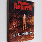 Pirkko Arhippa : Polku pimeään : jännitysromaani - pikkukuva 1