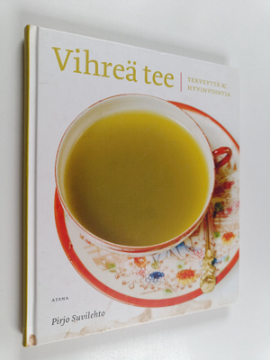 Pirjo Suvilehto : Vihreä tee : terveyttä ja hyvinvointia