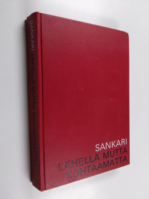 Annikki Sankari : Lähellä mutta kohtaamatta