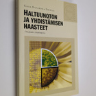 Kaija Katariina Erkkilä : Haltuunoton ja yhdistämisen haa... - pikkukuva 1
