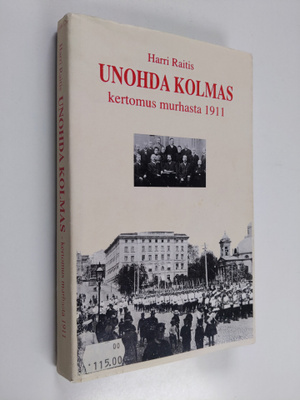 Harri Raitis : Unohda kolmas : kertomus murhasta 1911