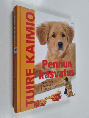 Tuire Kaimio : Pennun kasvatus : pennusta kunnon koiraksi