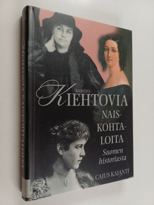 Caius Kajanti : Kiehtovia naiskohtaloita Suomen historiasta