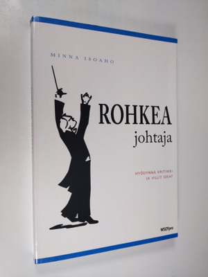 Minna Isoaho : Rohkea johtaja : hyödynnä kritiikki ja vil...