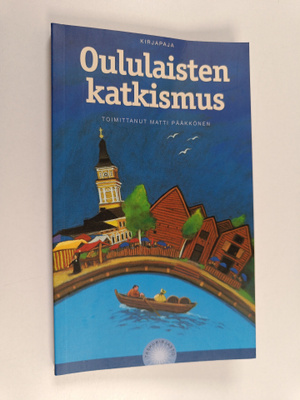Matti (toim.) Pääkkönen : Oululaisten katkismus