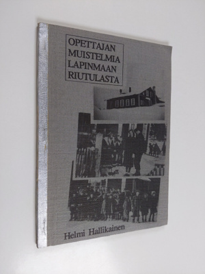 Helmi Hallikainen : Opettajan muistelmia Lapinmaan Riutul...