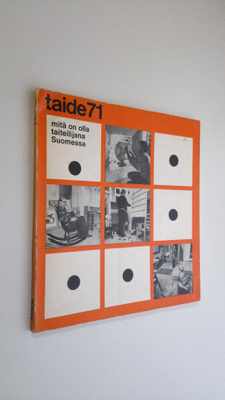 Taide 71 : mitä on olla taiteilijana suomessa
