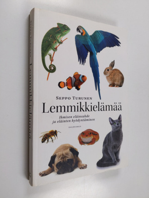 Seppo Turunen : Lemmikkielämää : ihmisen eläinsuhde ja el...