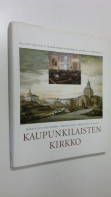 Marjo-Riitta Antikainen : Kaupunkilaisten kirkko : helsin...