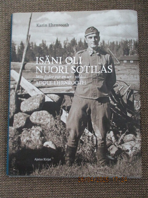 Kari Ehrnroot ISÄNI OLI NUORI SOTILAS - ADOLF EHRNROOT