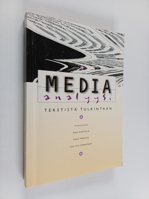 Anu Kantola ym. : Media-analyysi : tekstistä tulkintaan