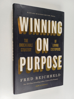 Frederick F. Reichheld : Winning on purpose : the unbeata...