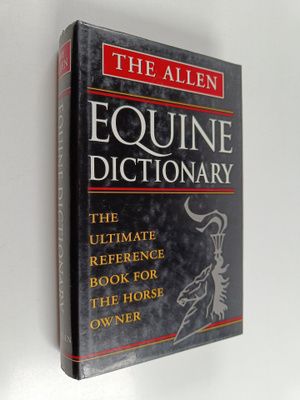 The Allen Equine Dictionary - The ultimate reference book...