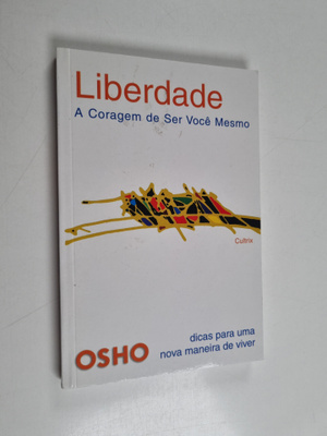 Osho : Liberdade - a Coragem de Ser Voce Mesmo
