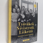 Tero Tuomisto : Työväkeä, sivistystä, liikettä : satavuot... - pikkukuva 1