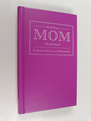 Heather Gibbs Flett ym. : Stuff Every Mom Should Know