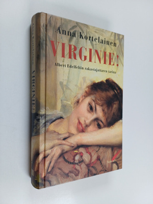 Anna Kortelainen : Virginie! : Albert Edelfeltin rakastaj...