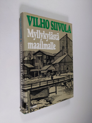 Vilho Siivola : Myllykylästä maailmalle