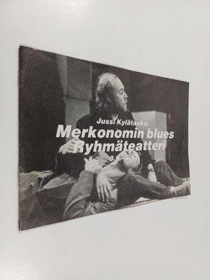 Jussi Kylätasku : Merkonomin blues, Ryhmäteatteri 9.9.-6....