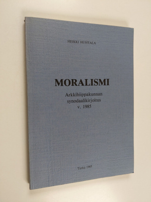 Heikki Huhtala : Moralismi : arkkihiippakunnan synodaalik...