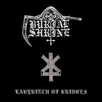 BURIAL SHRINE: Labyrinth of Bridges (Black Metal)