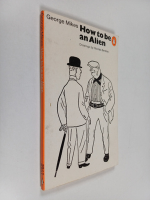 George Mikes : How to be an alien : A handbook for beginn...