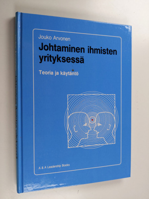 Jouko Arvonen : Johtaminen ihmisten yrityksessä : teoria ...