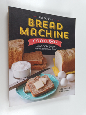 Michelle Anderson : The No-Fuss Bread Machine Cookbook - ...