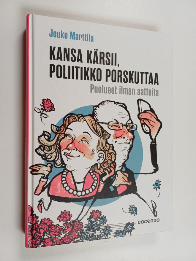 Jouko Marttila : Kansa kärsii, poliitikko porskuttaa : pu...