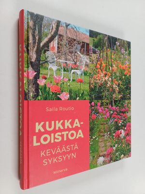 Saila Routio : Kukkaloistoa keväästä syksyyn