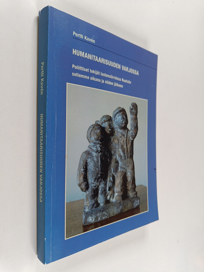 Pertti Kaven : Humanitaarisuuden varjossa : Poliittiset t...