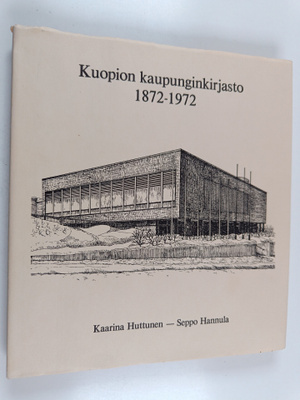 Seppo Hannula ym. : Kuopion kaupunginkirjasto 1872-1972