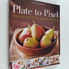 Helene Dujardin : Plate to pixel : digital food photograp... - pikkukuva 1