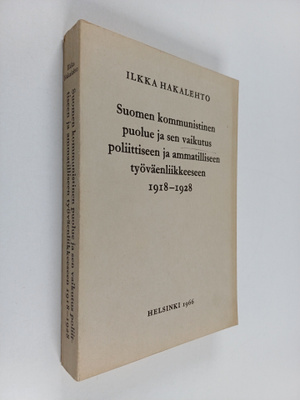Ilkka Hakalehto : Suomen kommunistinen puolue ja sen vaik...