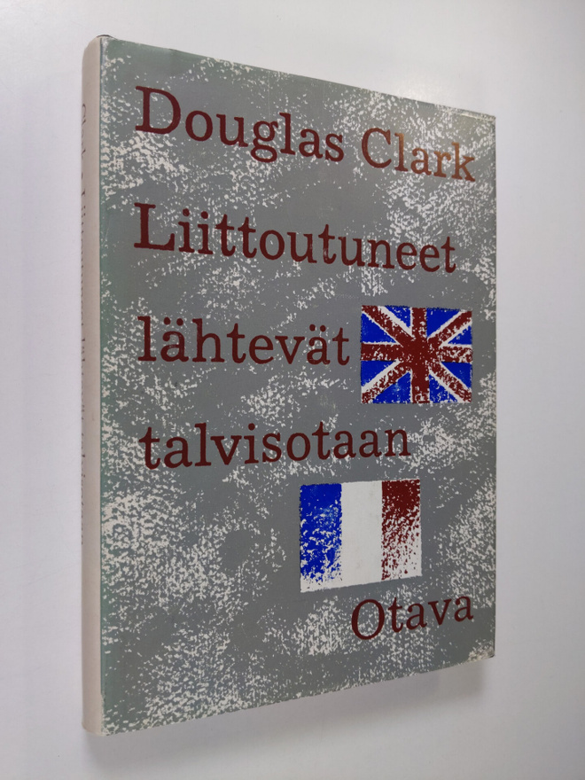 Douglas Clark : Liittoutuneet lähtevät talvisotaan : Engl...