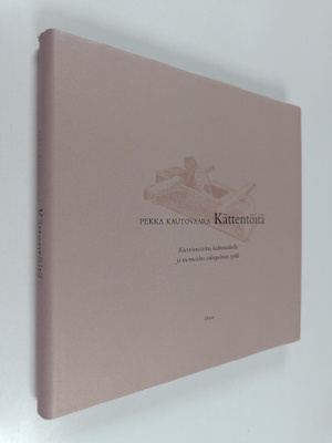 Pekka Kautovaara : Kättentöitä